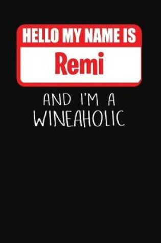 Cover of Hello My Name Is Remi and I'm a Wineaholic