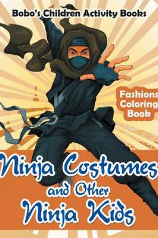 Cover of Ninja Costumes and Other Ninja Kids Fashions Coloring Book