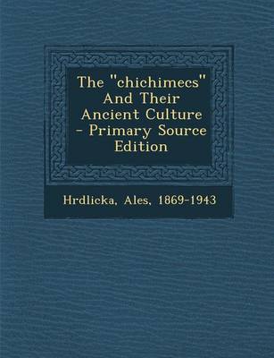 Book cover for The Chichimecs and Their Ancient Culture - Primary Source Edition