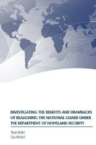 Cover of Investigating the Benefits and Drawbacks of Realigning the National Guard Under the Department of Homeland Security