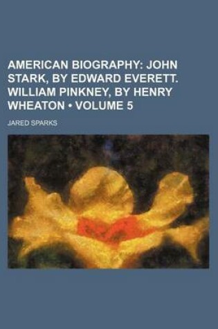 Cover of American Biography (Volume 5); John Stark, by Edward Everett. William Pinkney, by Henry Wheaton