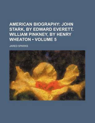 Book cover for American Biography (Volume 5); John Stark, by Edward Everett. William Pinkney, by Henry Wheaton