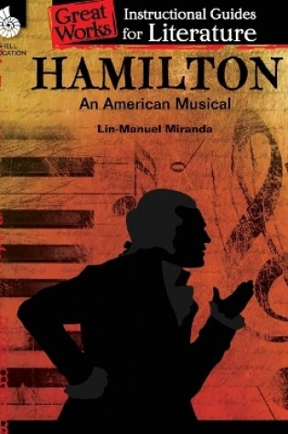 Cover of Hamilton: An American Musical: An Instructional Guide for Literature