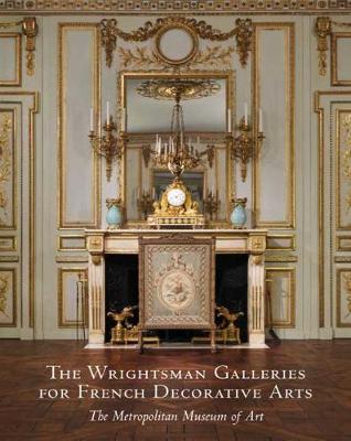 Book cover for The Wrightsman Galleries for French Decorative Arts, The Metropolitan Museum of Art