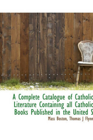 Cover of A Complete Catalogue of Catholic Literature Containing All Catholic Books Published in the United States