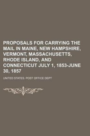 Cover of Proposals for Carrying the Mail in Maine, New Hampshire, Vermont, Massachusetts, Rhode Island, and Connecticut July 1, 1853-June 30, 1857