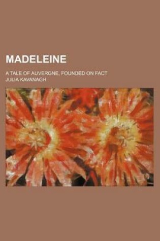 Cover of Madeleine; A Tale of Auvergne, Founded on Fact