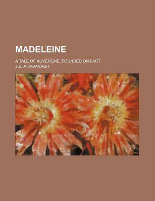 Book cover for Madeleine; A Tale of Auvergne, Founded on Fact