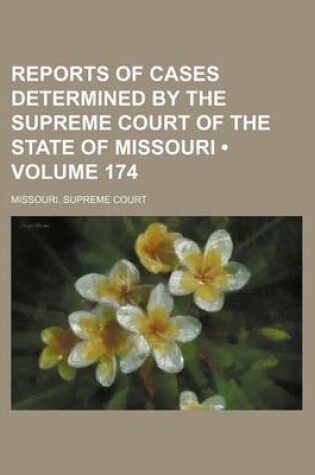 Cover of Reports of Cases Determined by the Supreme Court of the State of Missouri (Volume 174)