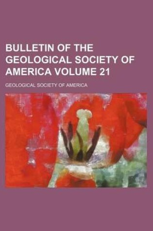 Cover of Bulletin of the Geological Society of America Volume 21