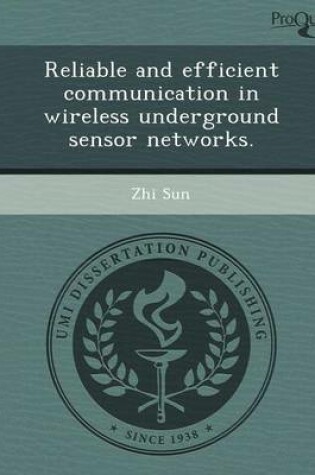 Cover of Reliable and Efficient Communication in Wireless Underground Sensor Networks