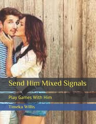 Book cover for Send Him Mixed Signals