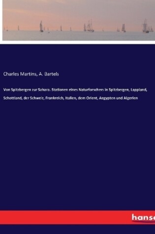 Cover of Von Spitzbergen zur Sahara. Stationen eines Naturforschers in Spitzbergen, Lappland, Schottland, der Schweiz, Frankreich, Italien, dem Orient, Aegypten und Algerien