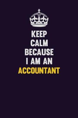 Book cover for Keep Calm Because I Am An Accountant