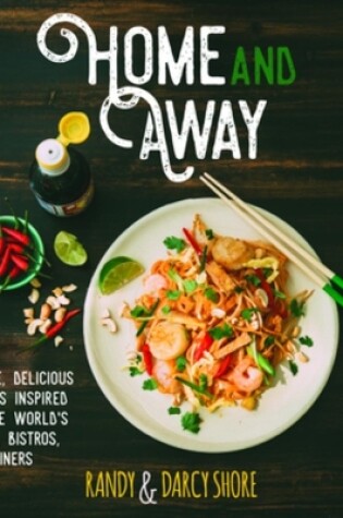 Cover of Home and Away: Simple, Delicious Recipes Inspired by the World Cafes, Bistros, and Diners