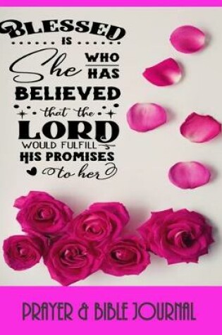 Cover of Blessed Is She Who Has Believed The The Lord Would Fulfill His Promises To Her - Prayer & Bible Journal