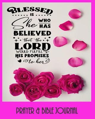 Book cover for Blessed Is She Who Has Believed The The Lord Would Fulfill His Promises To Her - Prayer & Bible Journal
