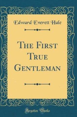 Cover of The First True Gentleman (Classic Reprint)