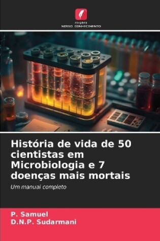 Cover of História de vida de 50 cientistas em Microbiologia e 7 doenças mais mortais