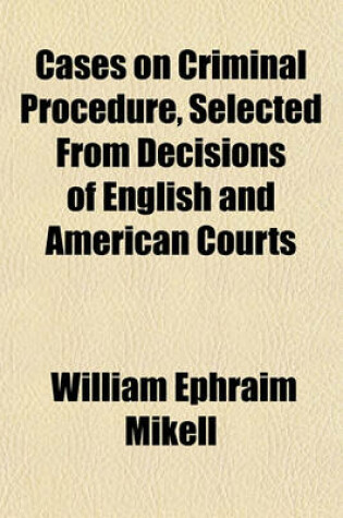 Cover of Cases on Criminal Procedure, Selected from Decisions of English and American Courts