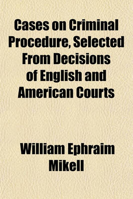 Book cover for Cases on Criminal Procedure, Selected from Decisions of English and American Courts