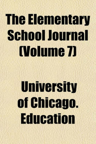 Cover of The Elementary School Journal (Volume 7)