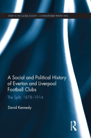 Cover of A Social and Political History of Everton and Liverpool Football Clubs