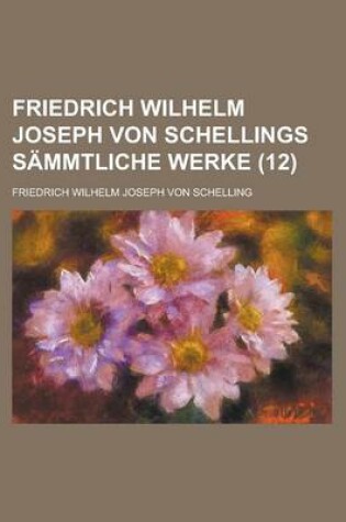 Cover of Friedrich Wilhelm Joseph Von Schellings Sammtliche Werke (12 )