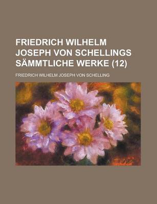 Book cover for Friedrich Wilhelm Joseph Von Schellings Sammtliche Werke (12 )