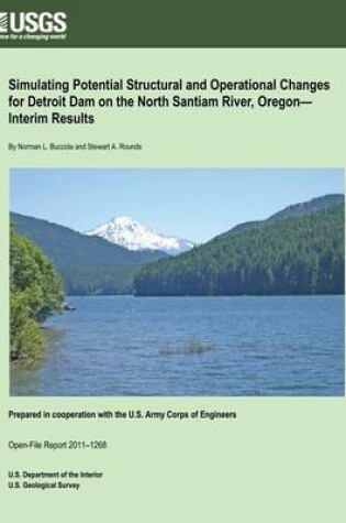 Cover of Simulating Potential Structural and Operational Changes for Detroit Dam on the North Santiam River, Oregon? Interim Results