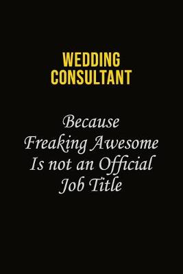 Book cover for Wedding Consultant Because Freaking Awesome Is Not An Official Job Title