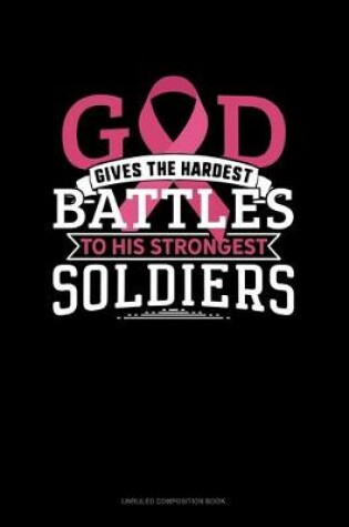 Cover of God Gives The Hardest Battles To His Strongest Soldiers