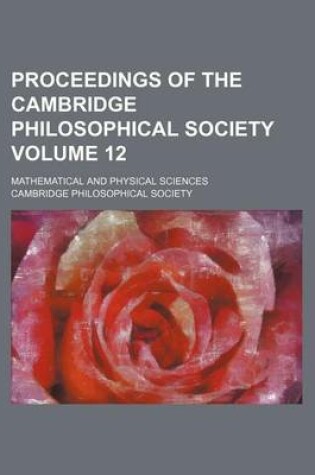 Cover of Proceedings of the Cambridge Philosophical Society Volume 12; Mathematical and Physical Sciences