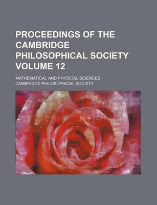 Book cover for Proceedings of the Cambridge Philosophical Society Volume 12; Mathematical and Physical Sciences