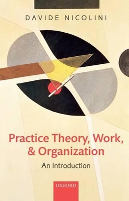 Book cover for Practice Theory, Work, and Organization