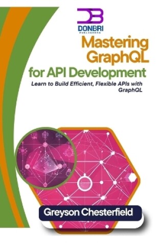 Cover of Mastering GraphQL for API Development