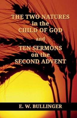 Book cover for THE TWO NATURES in the CHILD OF GOD and TEN SERMONS on the SECOND ADVENT