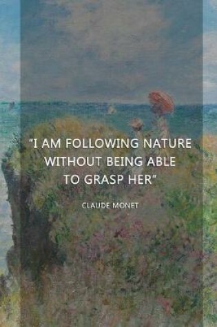 Cover of I Am Following Nature Without Being Able To Grasp Her