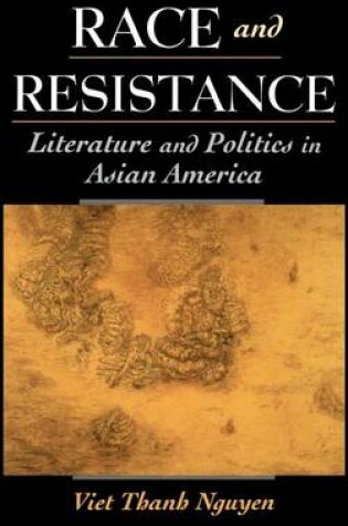 Cover of Race and Resistance: Literature and Politics in Asian America. Race and American Culture.