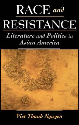 Book cover for Race and Resistance: Literature and Politics in Asian America. Race and American Culture.