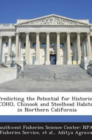 Cover of Predicting the Potential for Historical Coho, Chinook and Steelhead Habitat in Northern California
