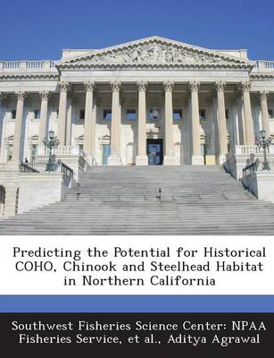 Book cover for Predicting the Potential for Historical Coho, Chinook and Steelhead Habitat in Northern California