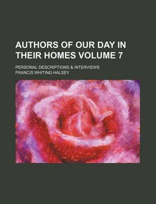 Book cover for Authors of Our Day in Their Homes; Personal Descriptions & Interviews Volume 7