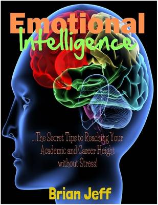 Book cover for Emotional Intelligence: The Secret Tips to Reaching Your Academic and Career Height Without Stress!