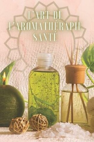 Cover of L'Art de l'Aromathérapie Santé