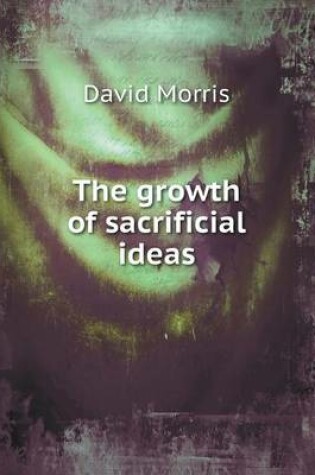 Cover of The growth of sacrificial ideas