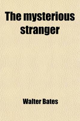 Book cover for The Mysterious Stranger; Or, Memoirs of Henry More Smith, Alias Henry Frederick Moon, Alias William Newman, Who Is Now Confined in Simsbury Mines, in Connecticut, for the Crime of of Burglary. Containing an Acount of His Confinement in the Gaol of King's Count