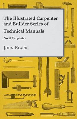 Book cover for The Illustrated Carpenter and Builder Series of Technical Manuals - No. 8 Carpentry