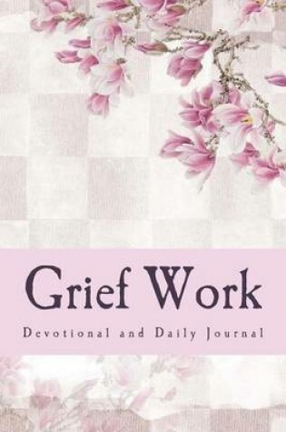 Cover of Grief Work Devotional and Daily Journal