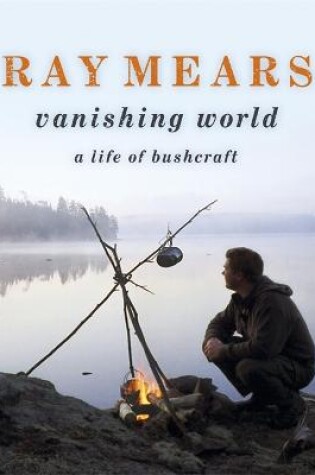 Cover of Ray Mears Vanishing World